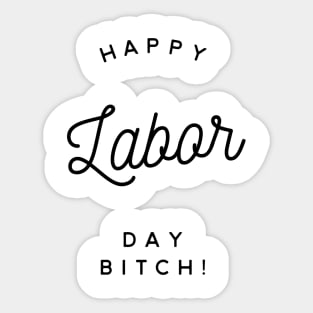 happy labor day bitch Sticker